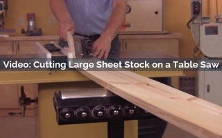Video: Cutting Large Sheet Stock on a Table Saw