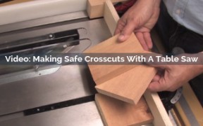 Video: Making Safe Crosscuts With A Table Saw