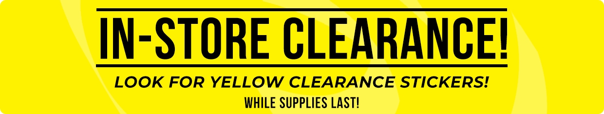 In-Store CLEANRANCE - Look For Yellow Clearance Stickers! In-Store CLEANRANCE - Look For Yellow Clearance Stickers!