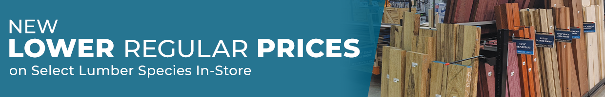 New Lower Regular Prices on Select Lumber Species In-Store New Lower Regular Prices on Select Lumber Species In-Store