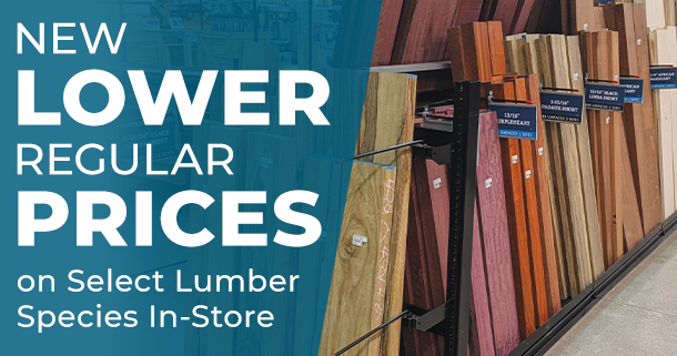 New Lower Regular Prices on Select Lumber Species In-Store New Lower Regular Prices on Select Lumber Species In-Store