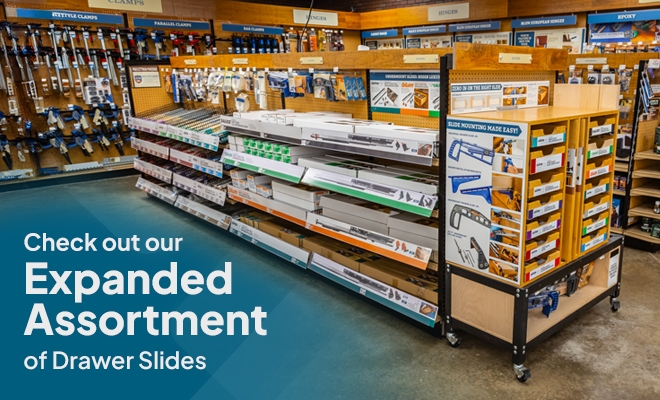 Checkout out our Expanded Assortment of Drawer Slides Checkout out our Expanded Assortment of Drawer Slides